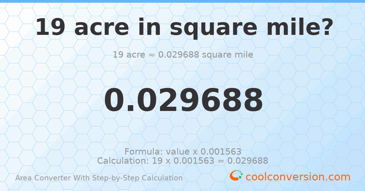 19 acres = 0.0296875 square miles