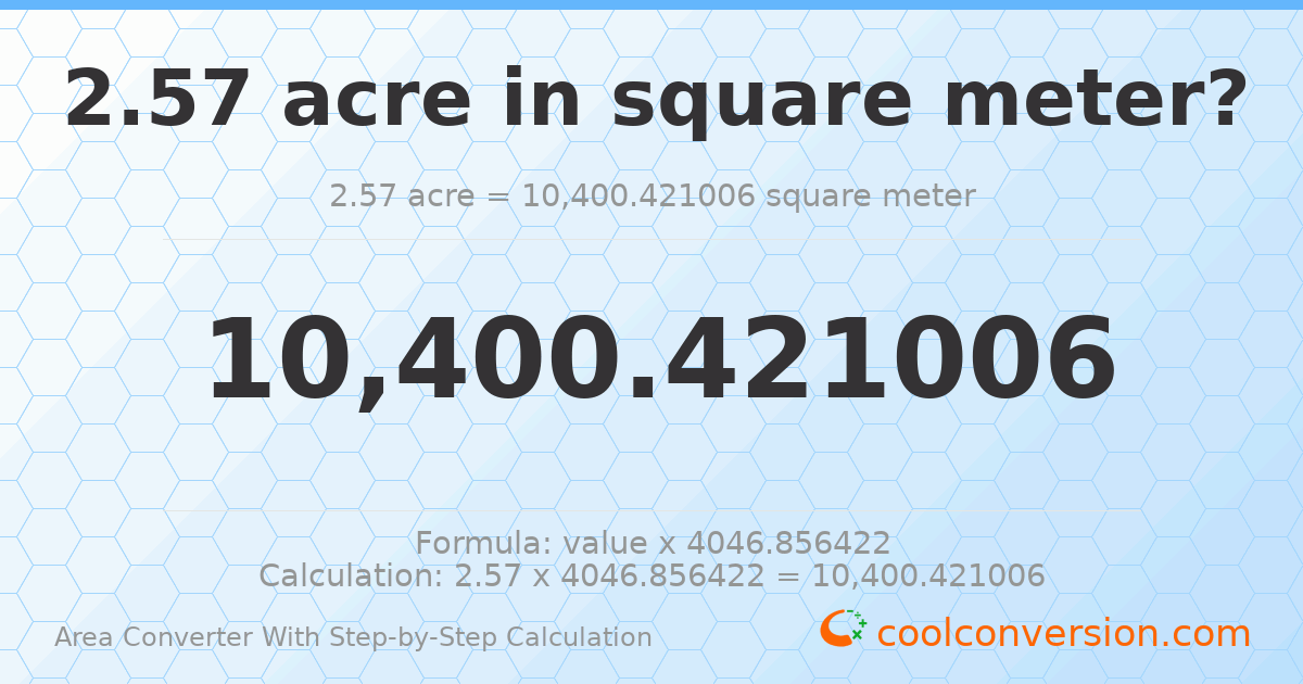 2.57 acres = 10400.4 square meters