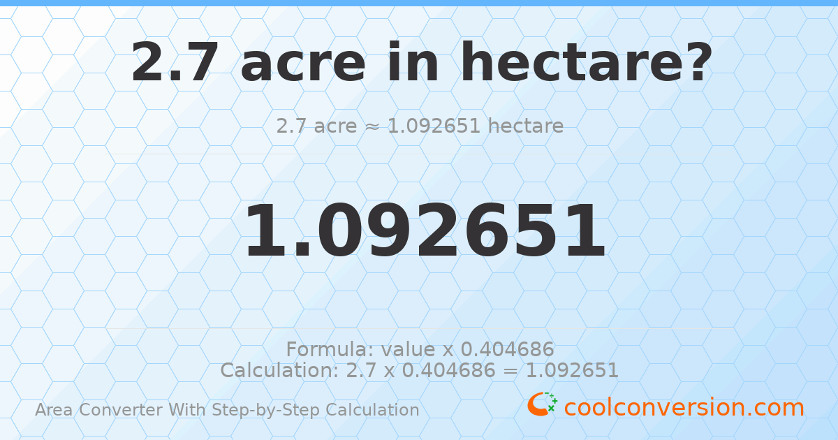 2.7 acres = 1.09265 hectares