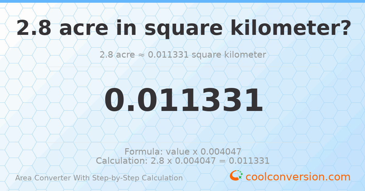 2.8 acres = 0.0113312 square kilometers