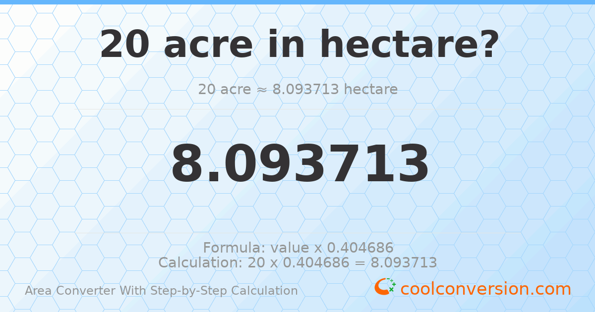 20 acres = 8.09371 hectares