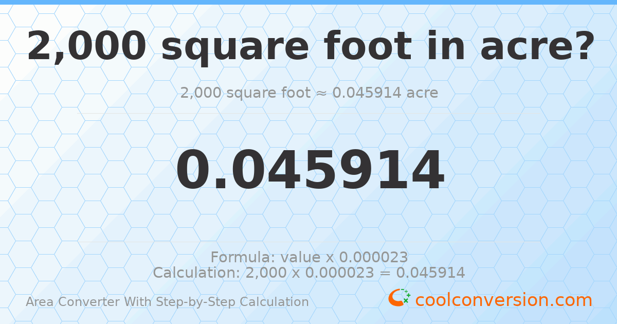 2000 square feet = 0.0459137 acres