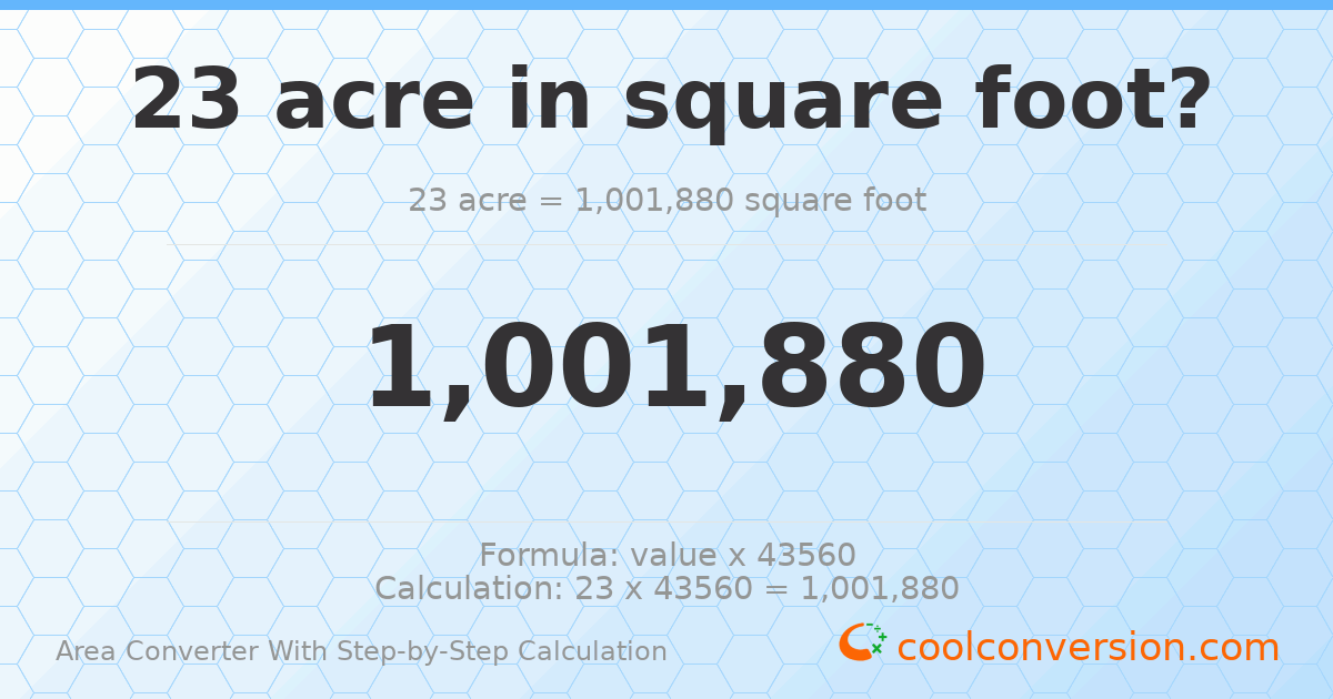 23 acres = 1001880 square feet