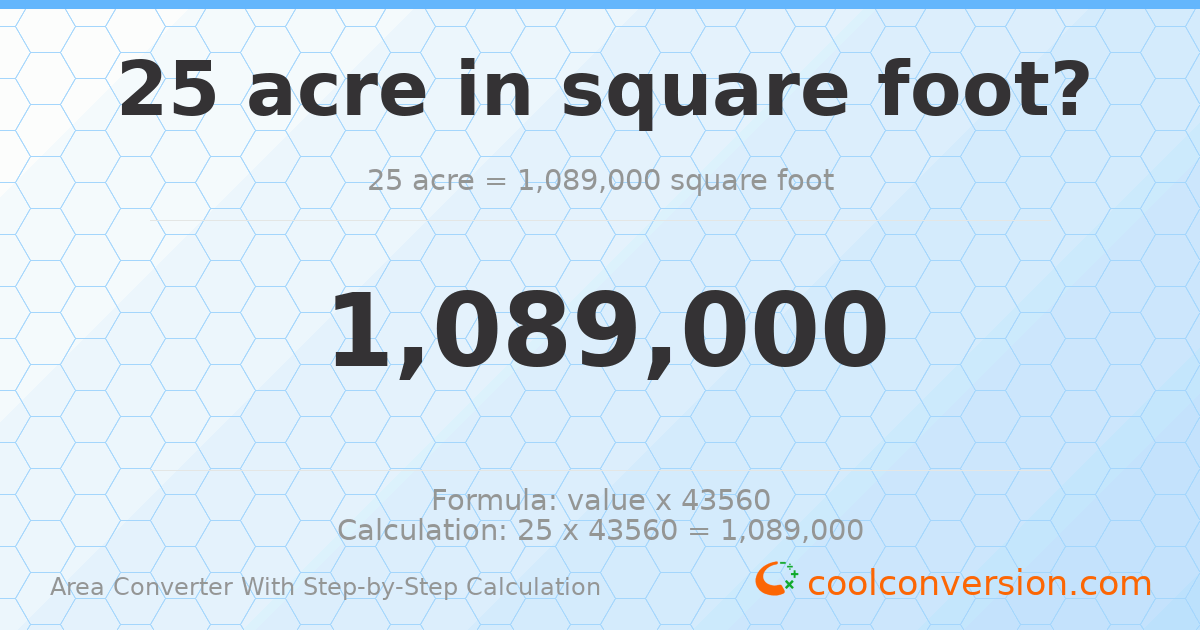 25 acres = 1089000 square feet