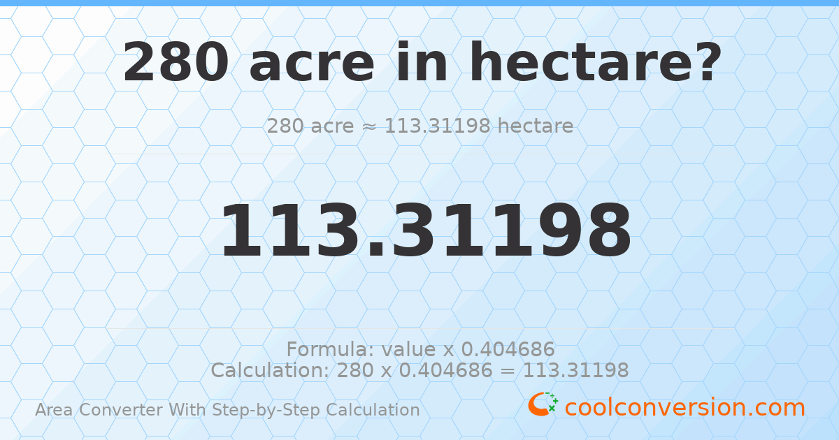 280 acres = 113.312 hectares