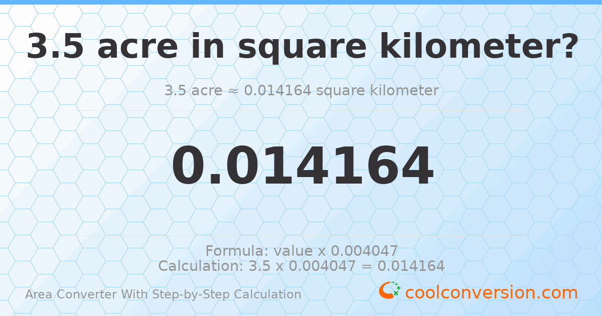 3.5 acres = 0.014164 square kilometers