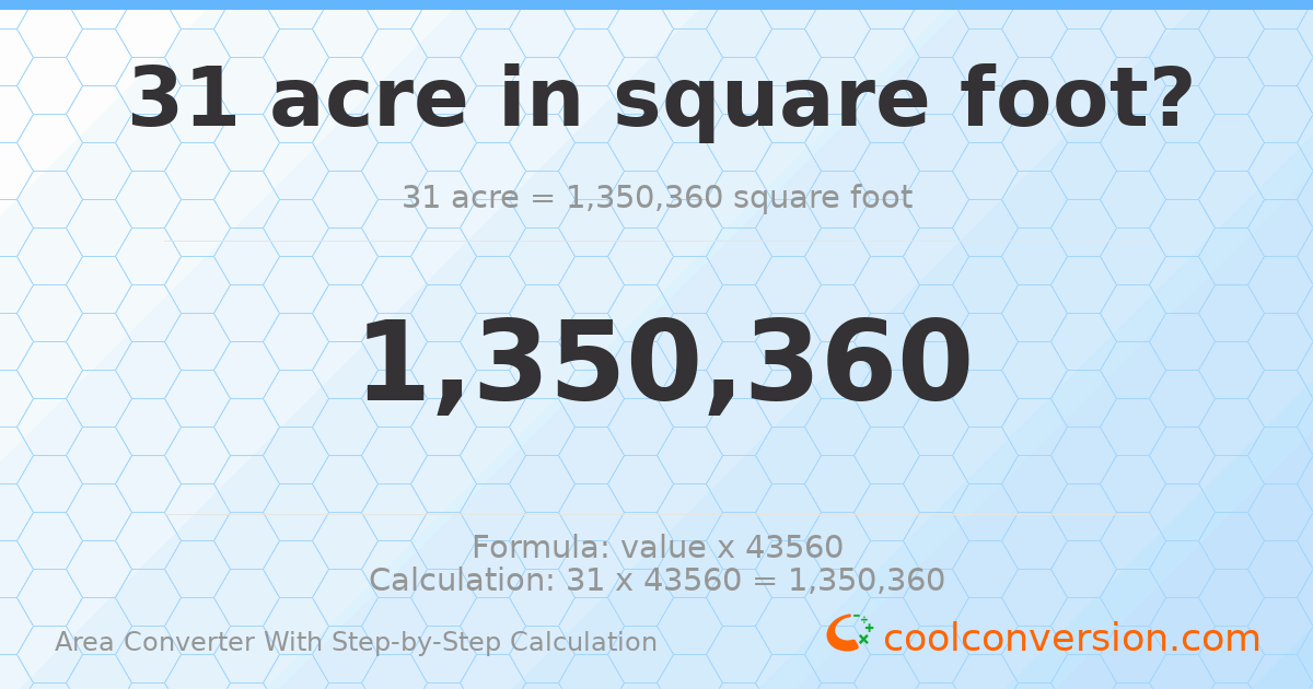 31 acres = 1350360 square feet