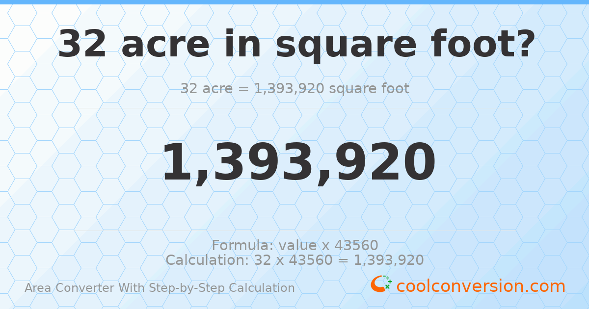 32 acres = 1393920 square feet