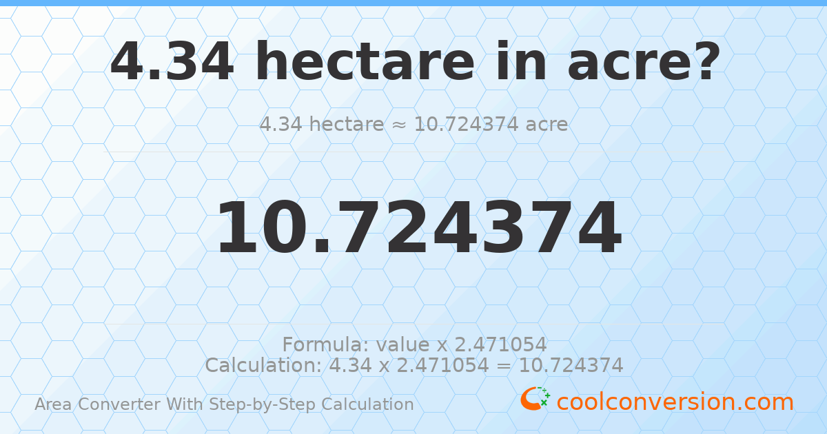 4.34 hectares = 10.7244 acres