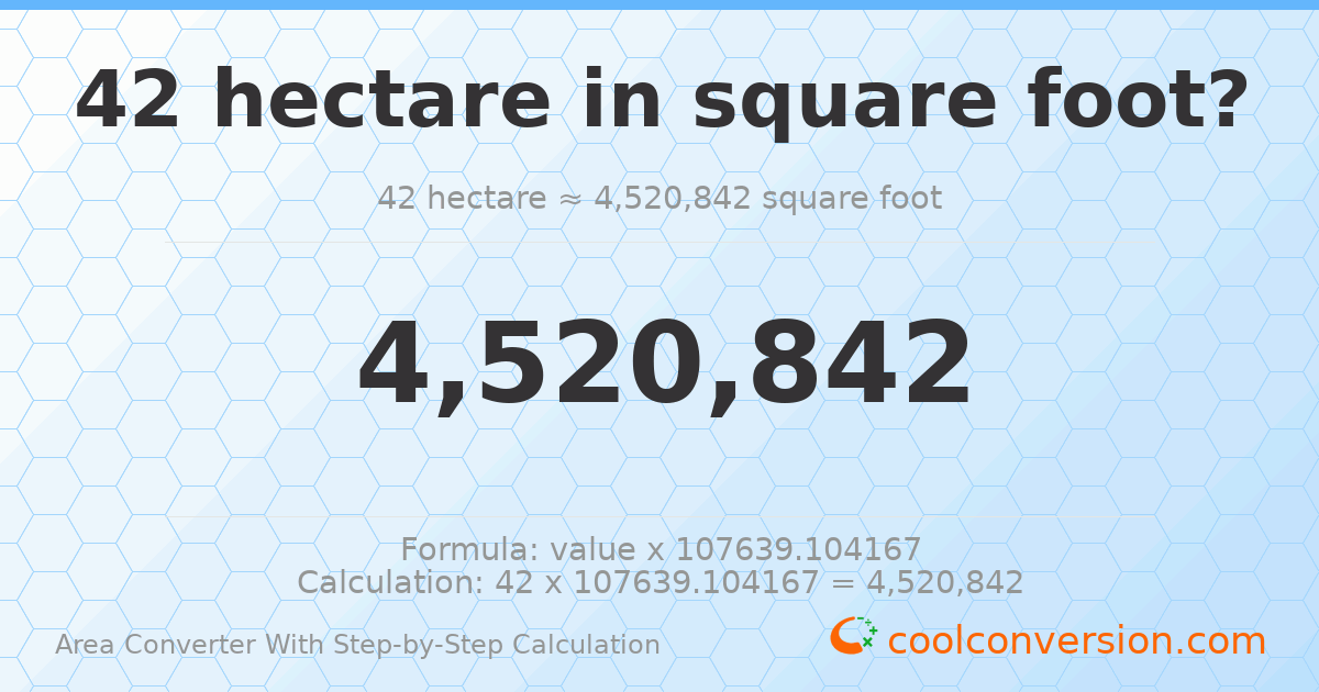 42 hectares = 4520840 square feet
