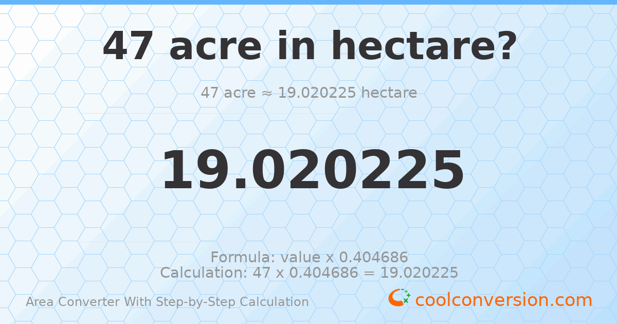 47 acres = 19.0202 hectares