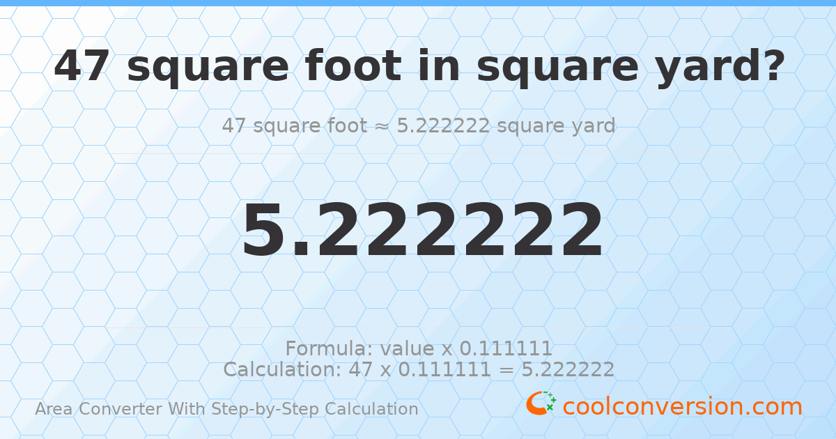 47 square feet = 5.22222 square yards