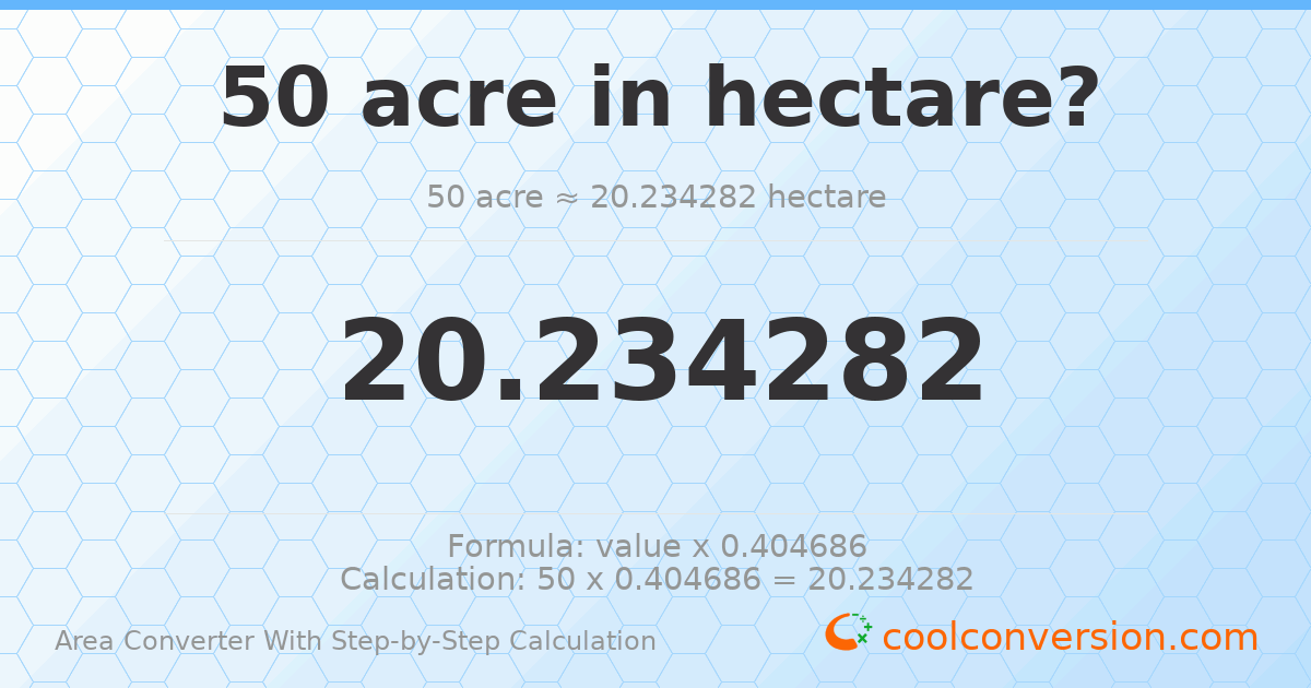 50 acres = 20.2343 hectares