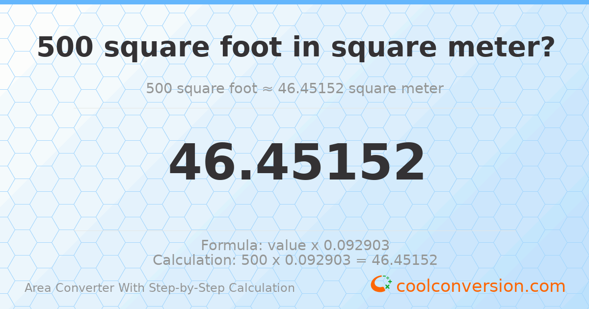 500 square feet = 46.4515 square meters