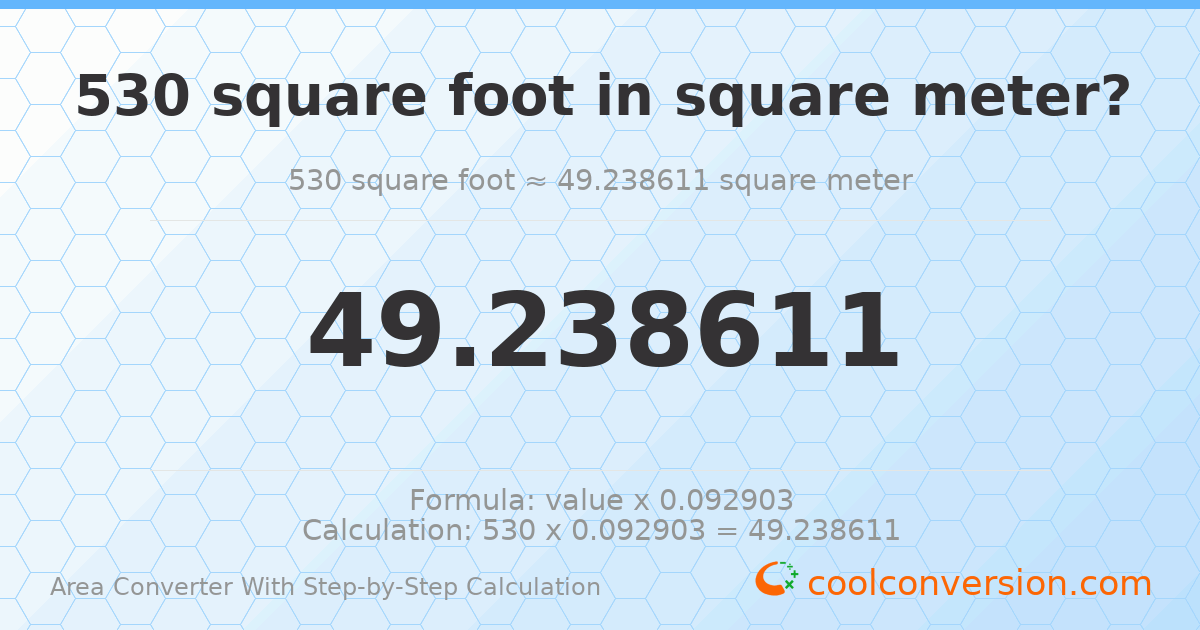 530 square feet = 49.2386 square meters