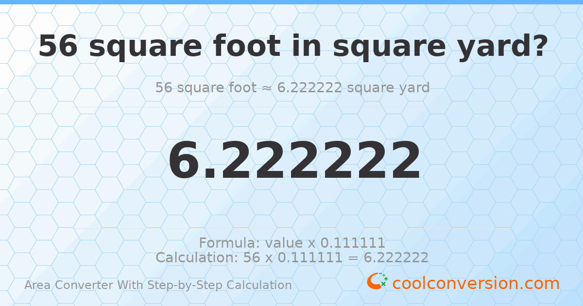 56 square feet = 6.22222 square yards