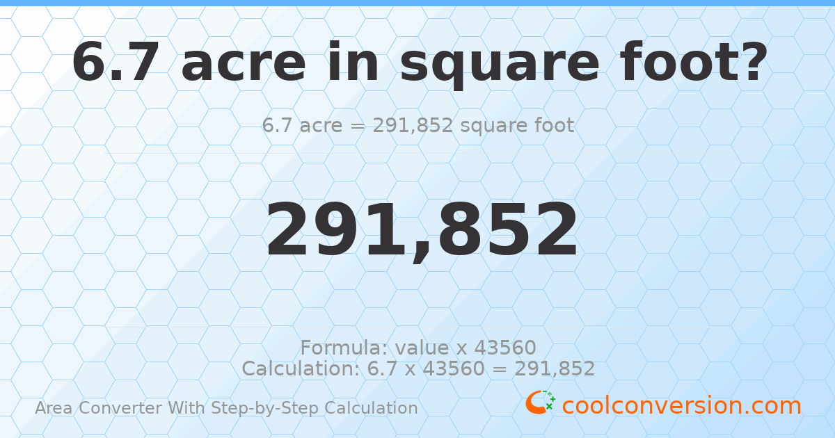 6.7 acres = 291852 square feet
