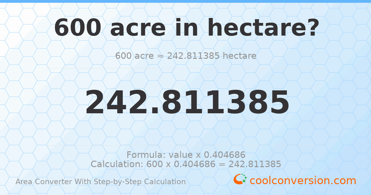 600 acres = 242.811 hectares