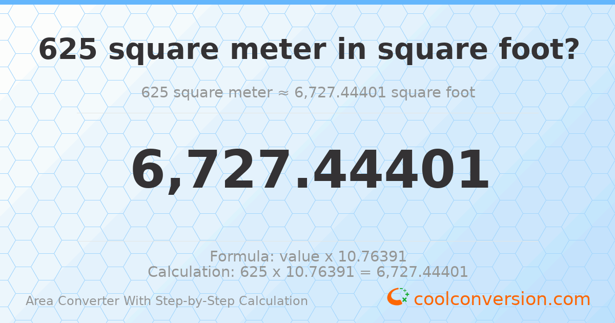 625 square meters = 6727.44 square feet