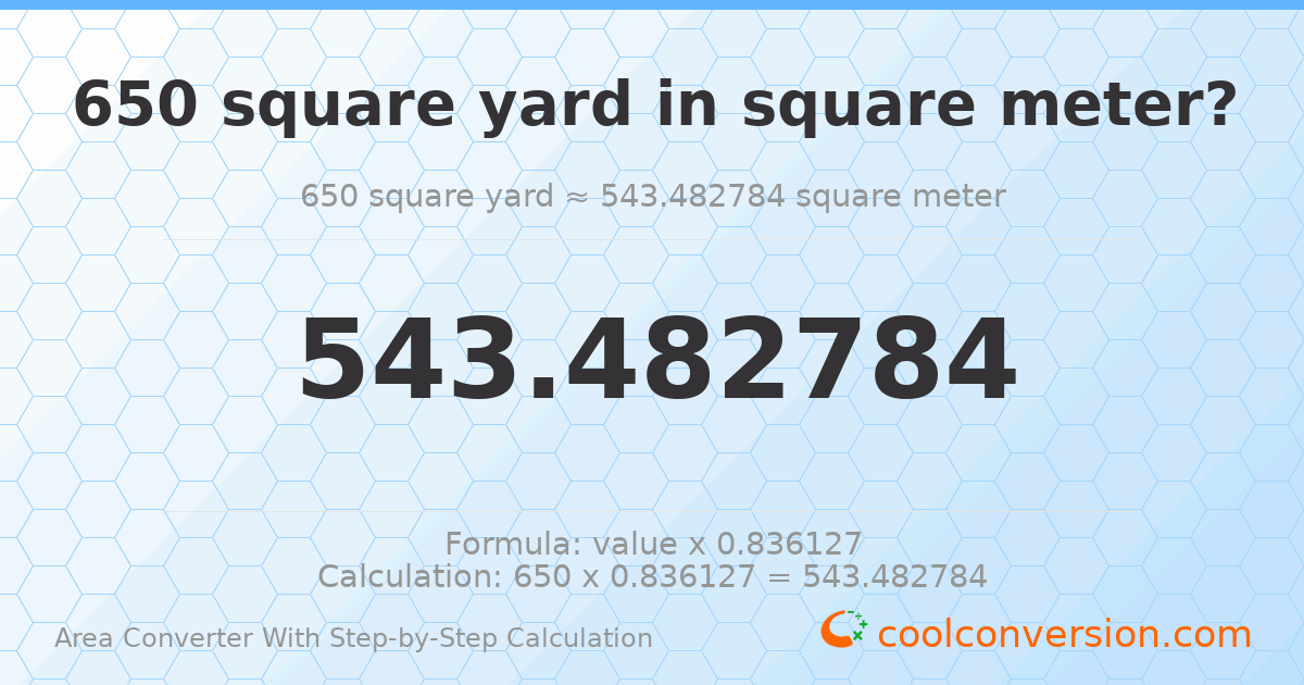 650 square yards = 543.483 square meters