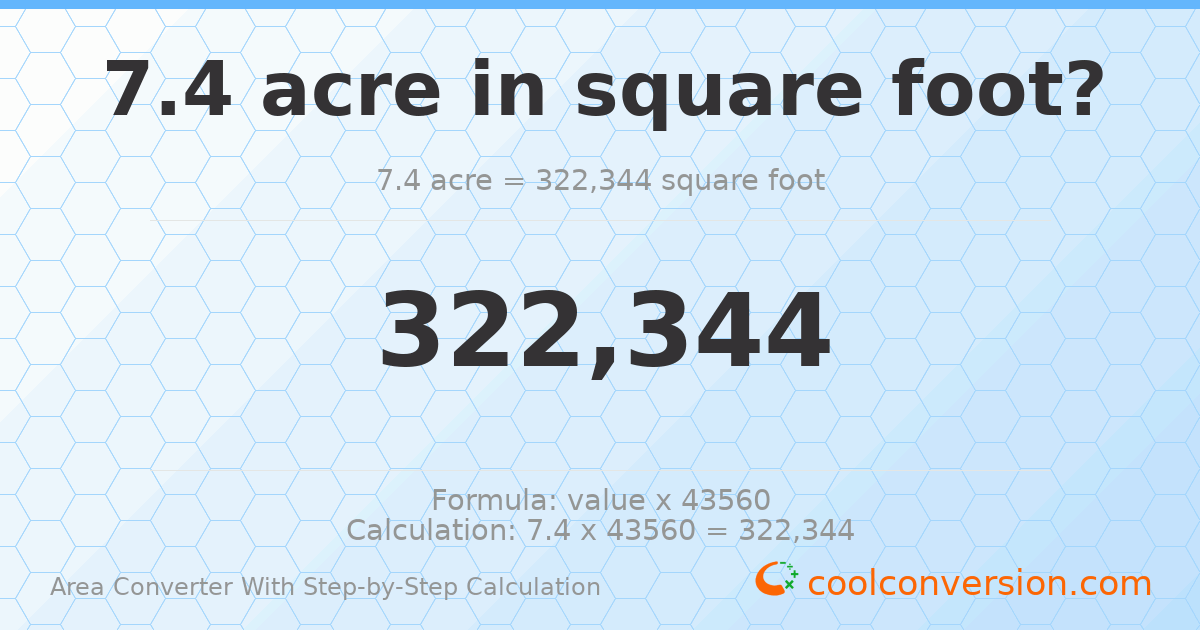 7.4 acres = 322344 square feet
