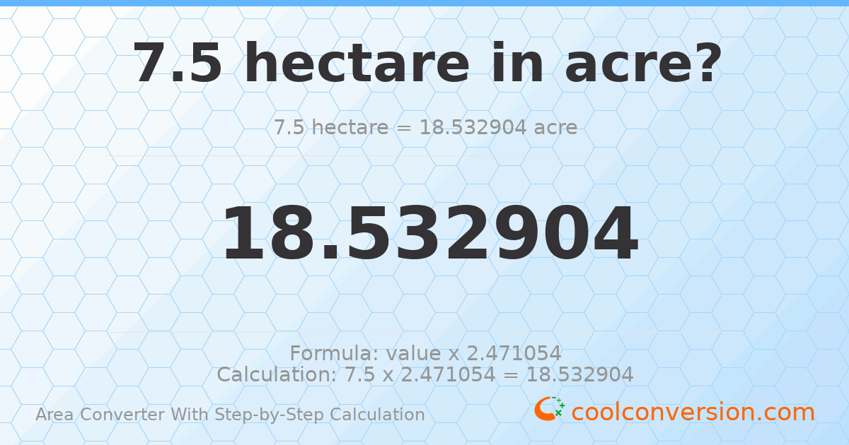 7.5 hectares = 18.5329 acres