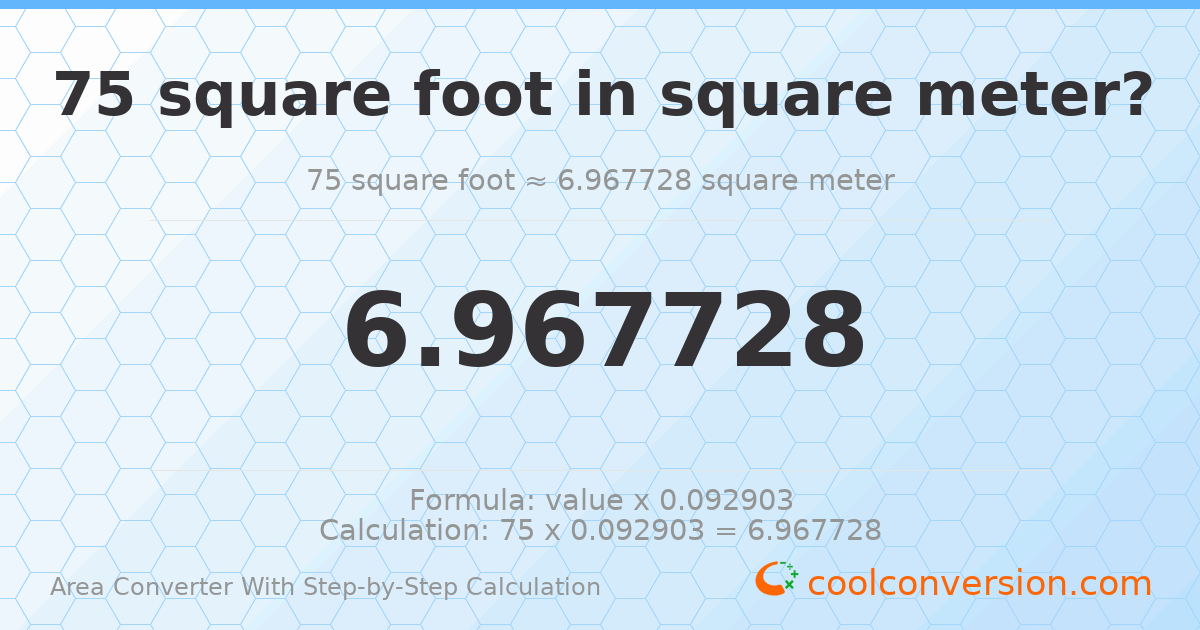 75 square feet = 6.96773 square meters