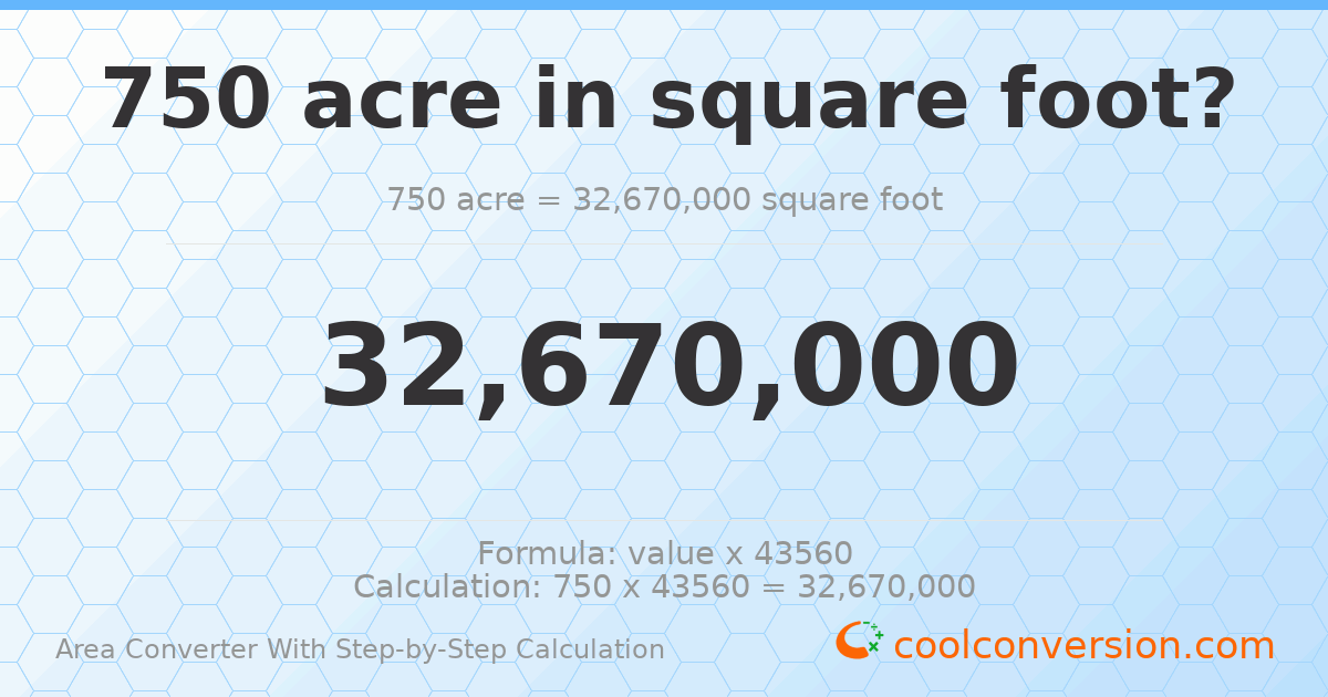750 acres = 3.267 × 10⁷ square feet