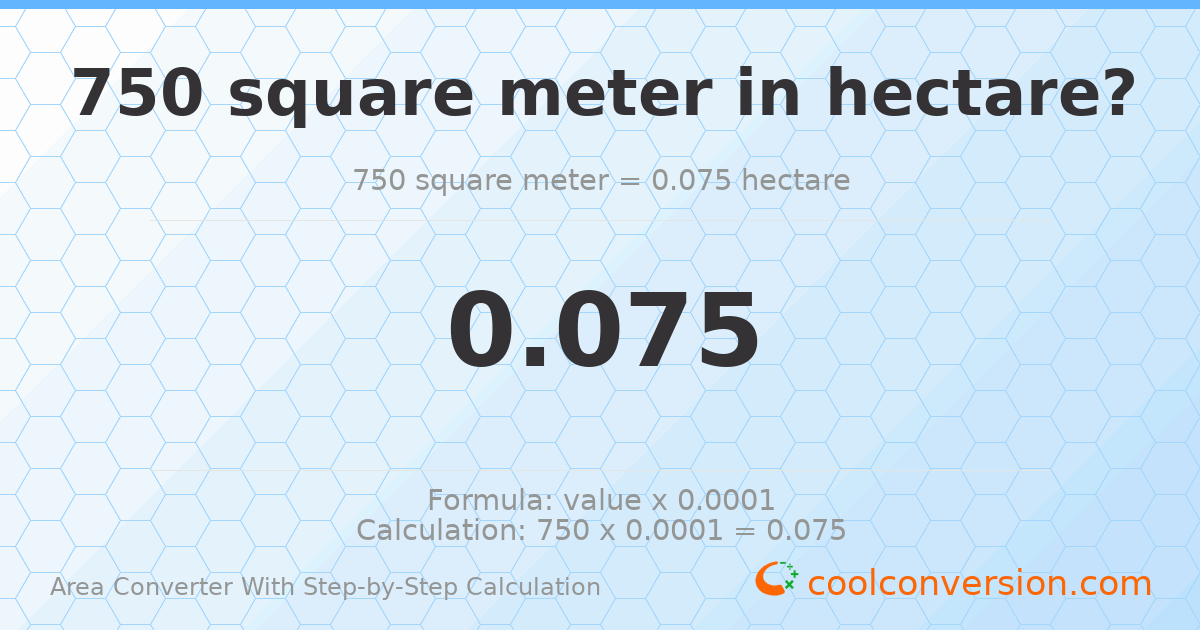 750 square meters = 0.075 hectares