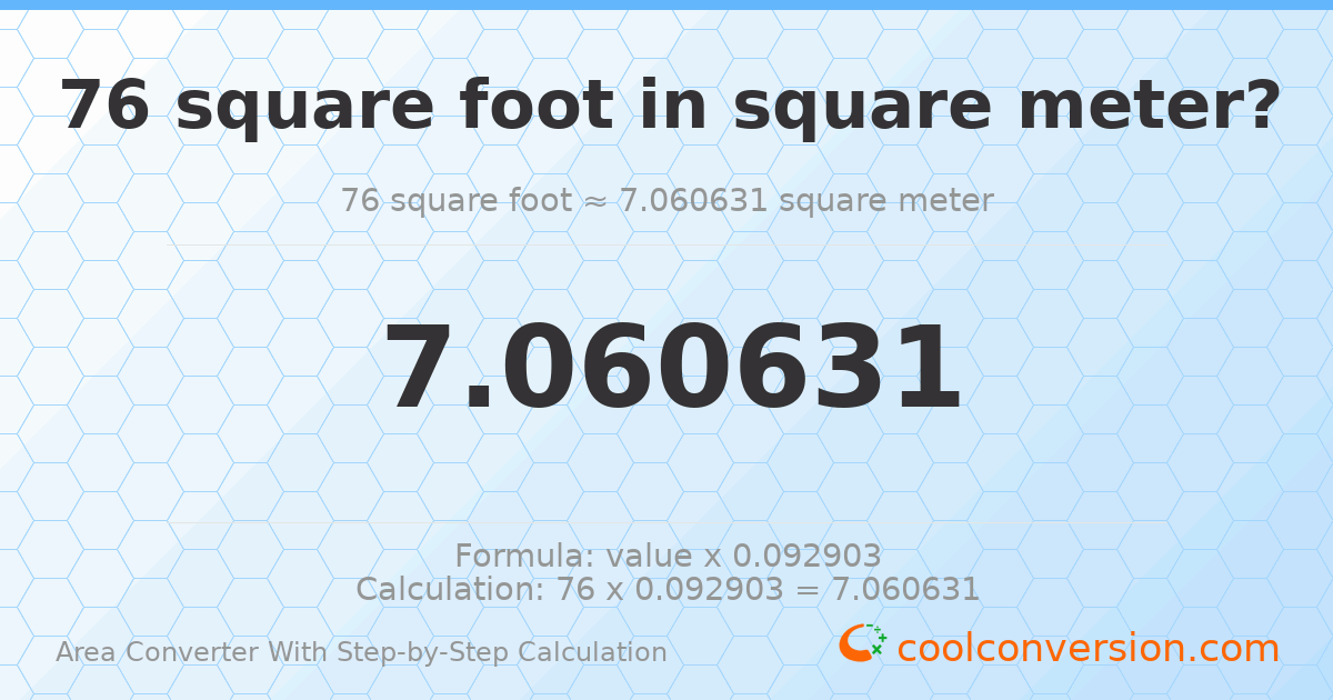 76 square feet = 7.06063 square meters