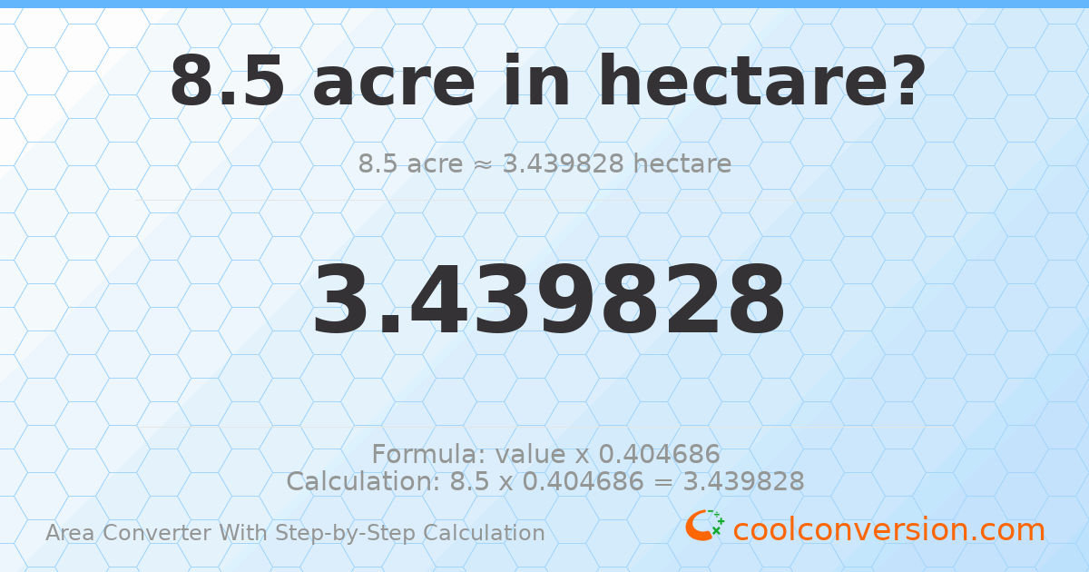 8.5 acres = 3.43983 hectares