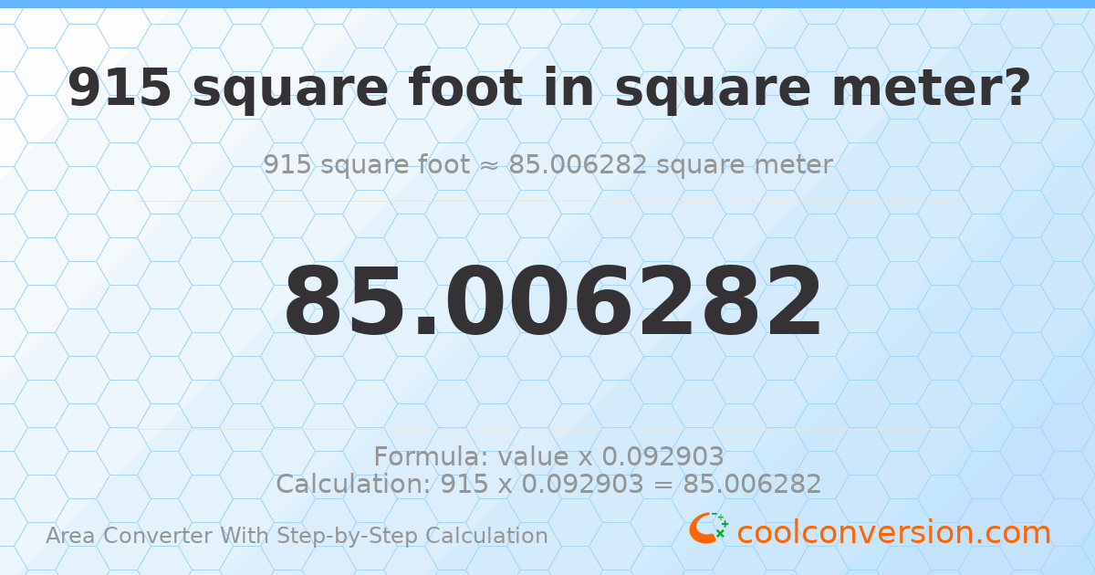 915 square feet = 85.0063 square meters
