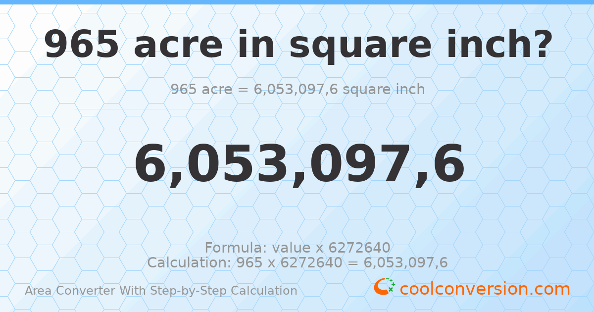 965 acres = 6.0531 × 10⁹ square inches
