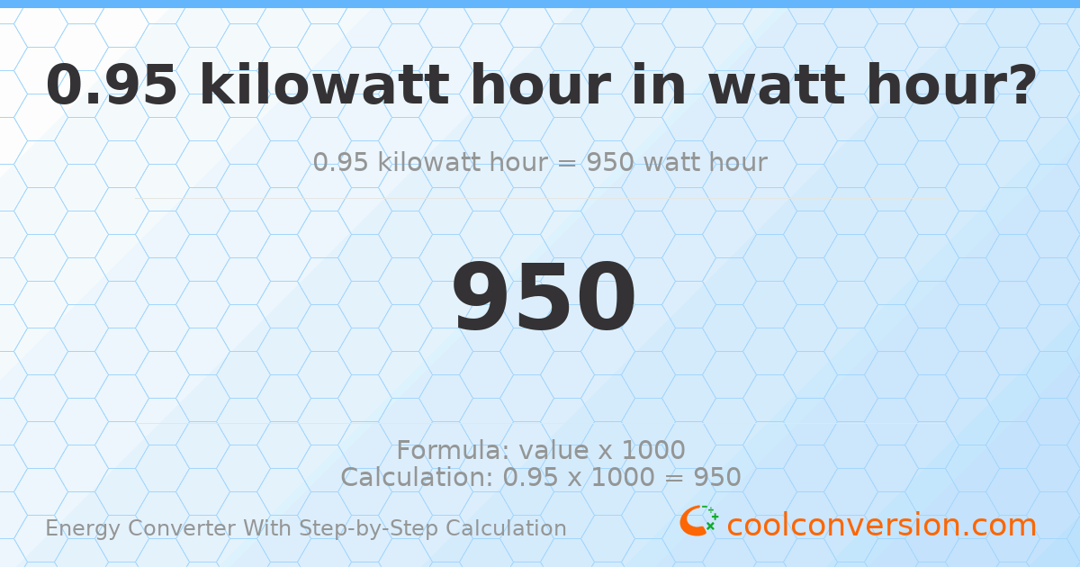 0.95 kilowatt-hours = 950 watt-hours