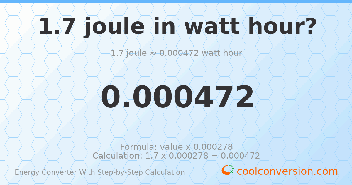 1.7 Joules = 0.000472222 watt-hours