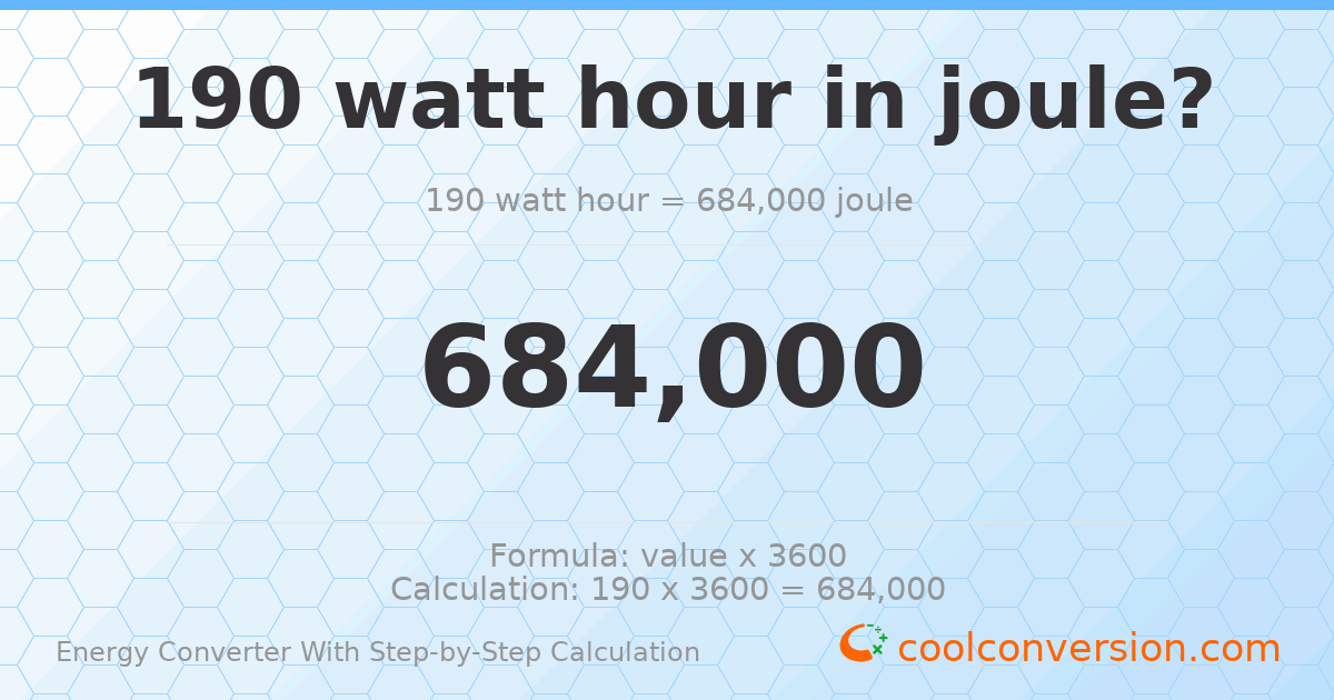 190 watt-hours = 684000 Joules