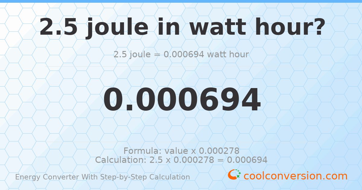 2.5 Joules = 0.000694444 watt-hours