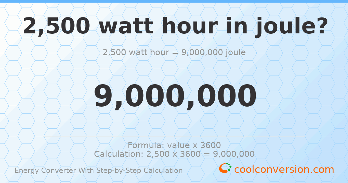 2500 watt-hours = 9000000 Joules