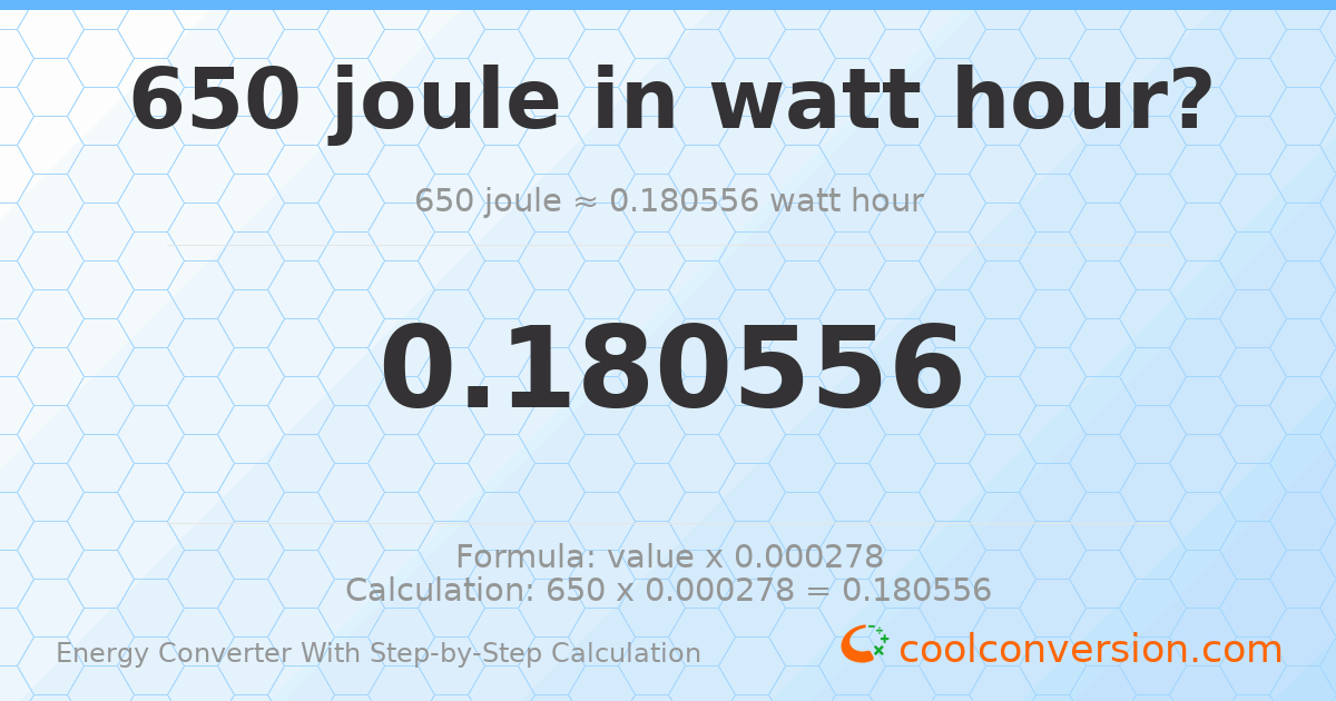 650 Joules = 0.180556 watt-hours