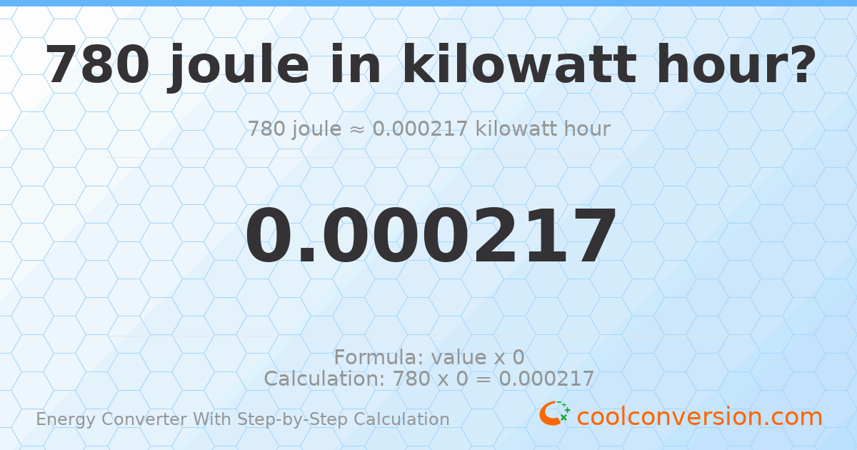 780 Joules = 0.000216667 kilowatt-hours
