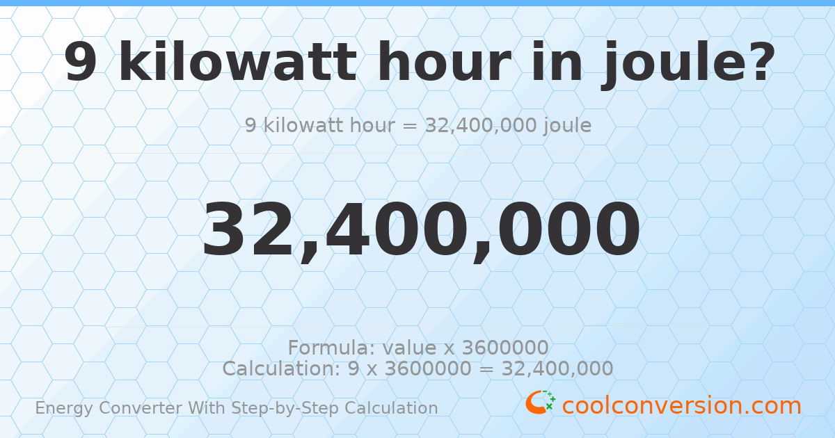 9 kilowatt-hours = 3.24 × 10⁷ Joules