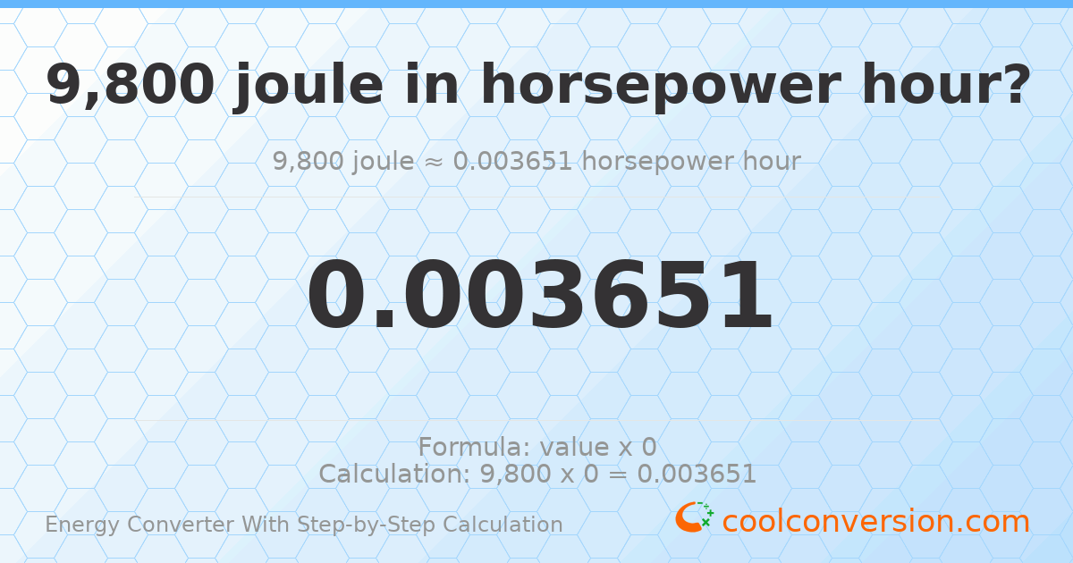 9800 Joules = 0.00365056 horsepower-hours