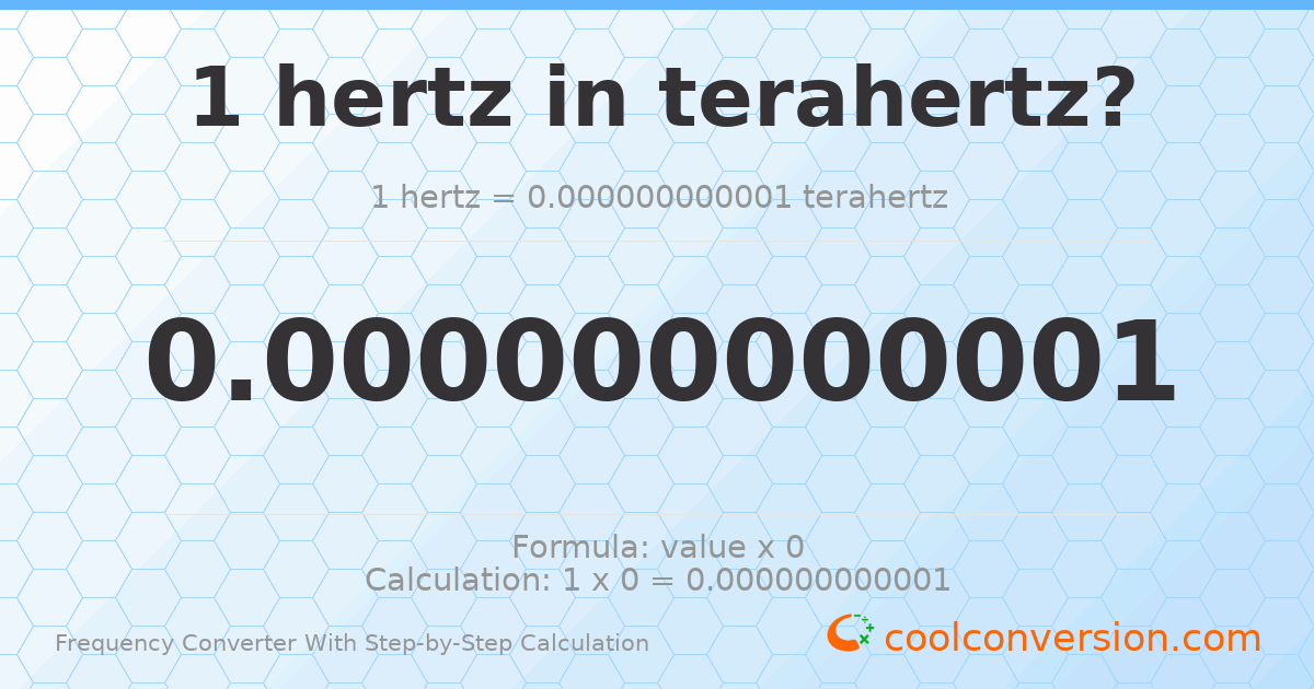 1 hertz = 1 × 10⁻¹² terahertz