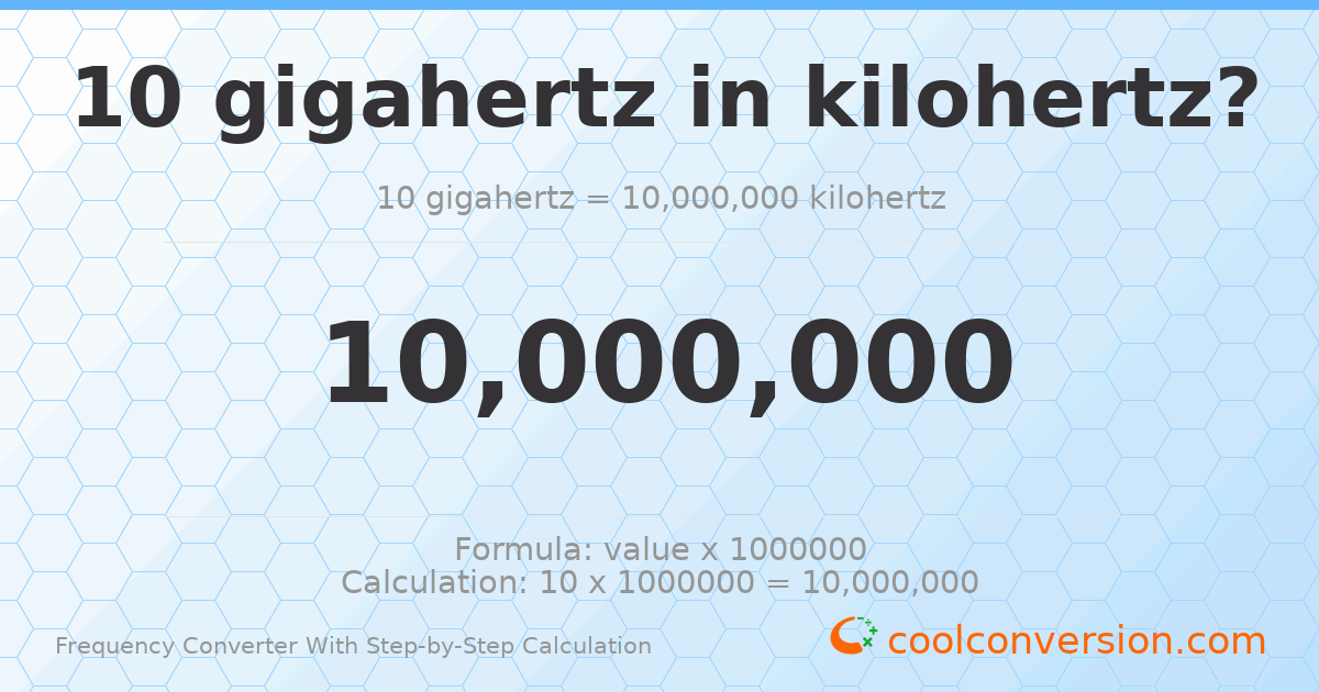 10 gigahertz = 10000000 kilohertz