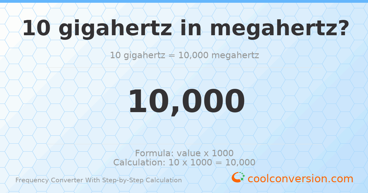 10 gigahertz = 10000 megahertz
