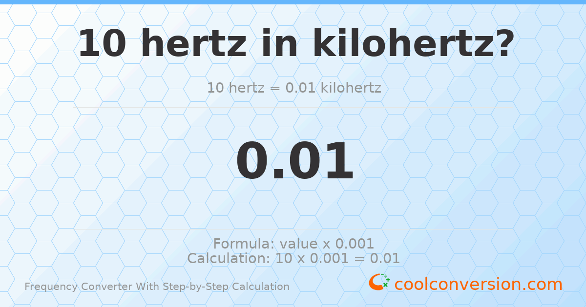 10 hertz = 0.01 kilohertz