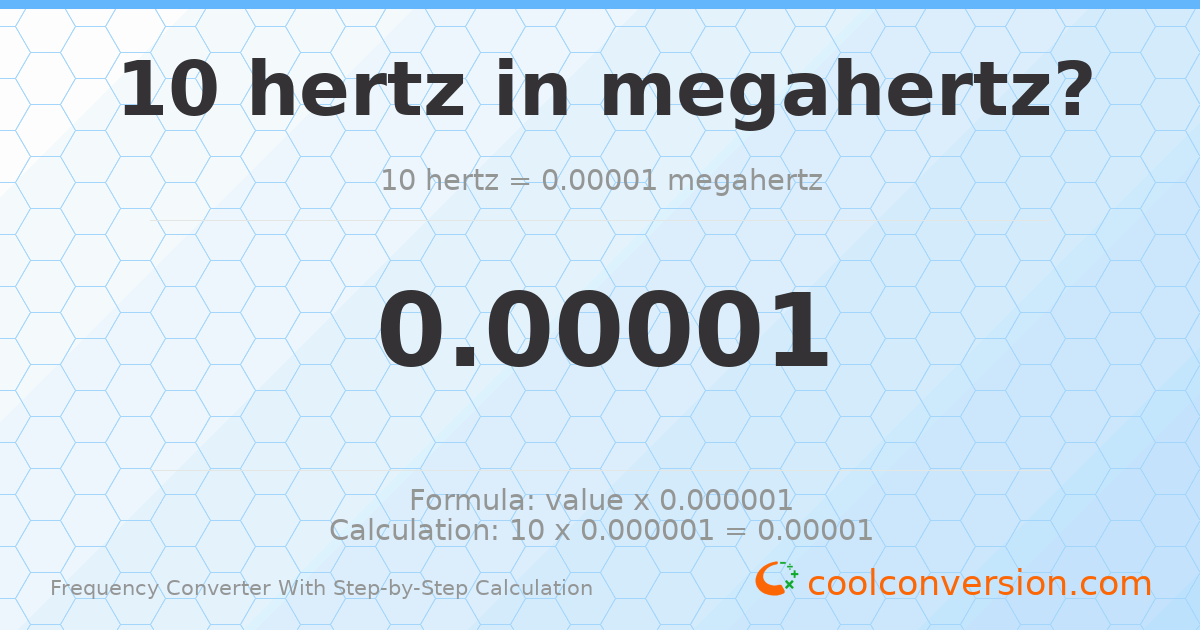 10 hertz = 1 × 10⁻⁵ megahertz
