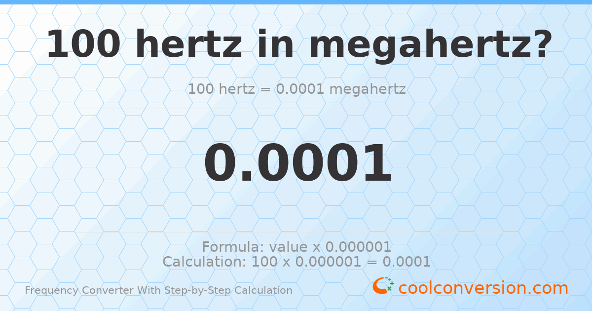 100 hertz = 0.0001 megahertz
