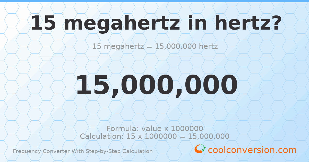 15 megahertz = 1.5 × 10⁷ hertz