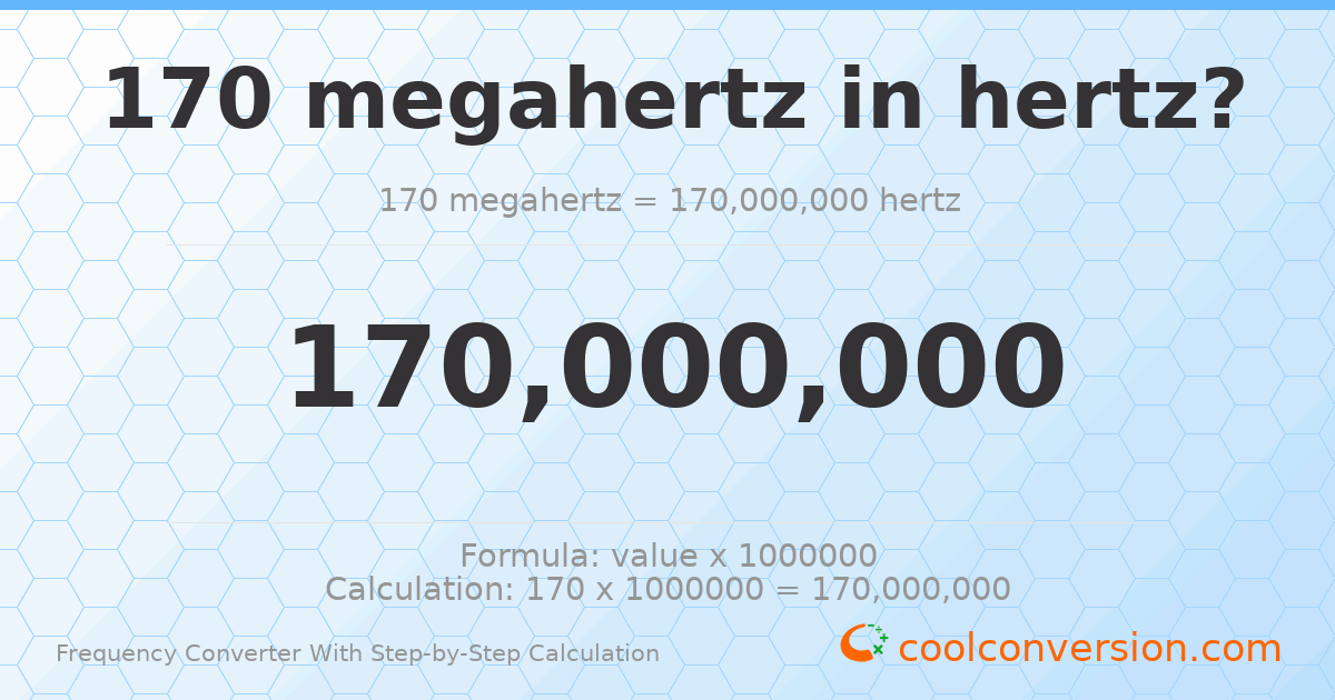 170 megahertz = 1.7 × 10⁸ hertz